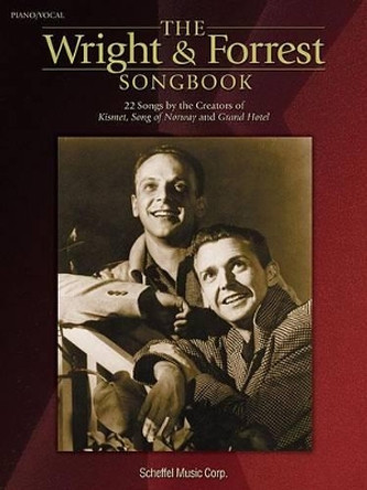 The Wright and Forrest Songbook: 22 Songs by the Creators of Kismet, Song of Norway and Grand Hotel by Robert Wright 9780634065255