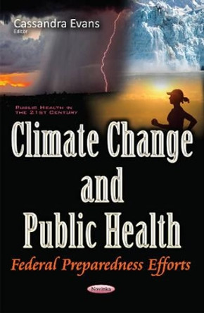 Climate Change & Public Health: Federal Preparedness Efforts by Cassandra Evans 9781634853088