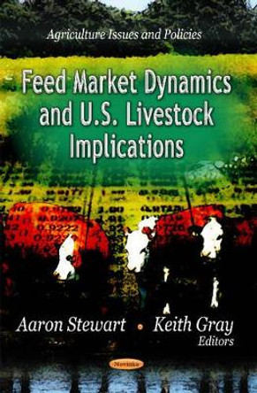 Feed Market Dynamics & U.S. Livestock Implications by Aaron Stewart 9781619422728