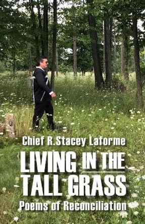 Living in the Tall Grass: Poems of Reconciliation by R Stacey Laforme 9781988824055