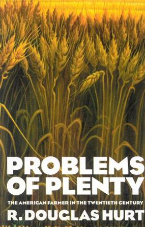 Problems of Plenty: The American Farmer in the Twentieth Century by Douglas R. Hurt 9781566634632