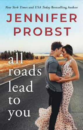 All Roads Lead to You by Jennifer Probst 9781542006101