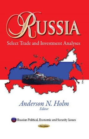 Russia: Select Trade & Investment Analyses by Anderson N. Holm 9781628087925