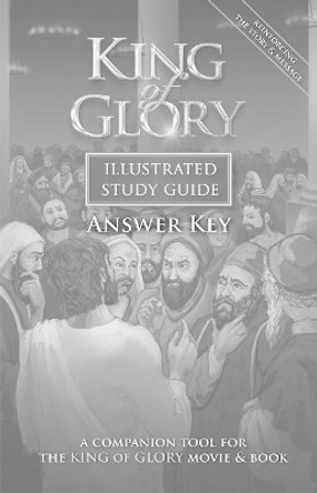 King of Glory Illustrated Study Guide Answer Key: A Companion Tool for the King of Glory Movie & Book by Paul D. Bramsen 9781620410080