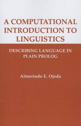 A Computational Introduction to Linguistics: Describing Language in Plain Prolog by Almerindo E. Ojeda 9781575866598