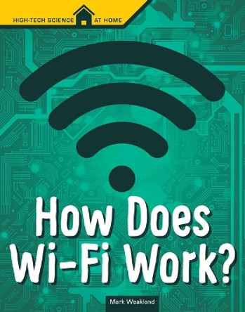 How Does Wi-Fi Work? by Mark Weakland 9781496680716