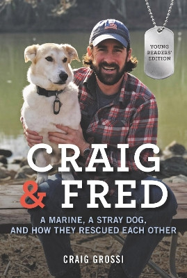 Craig & Fred Young Readers' Edition: A Marine, a Stray Dog, and How They Rescued Each Other by Craig Grossi 9780062693365