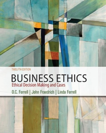 Business Ethics: Ethical Decision Making & Cases by John Fraedrich 9781337614436