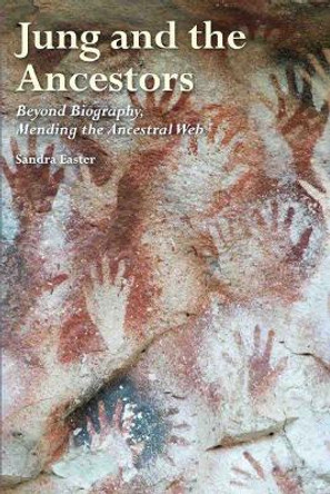 Jung and the Ancestors: Beyond Biography, Mending the Ancestral Web by Sandra Easter 9781913274337
