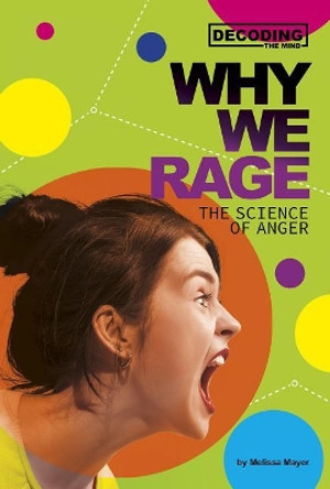 Why We Rage: The Science of Anger by Melissa Mayer 9780756562168