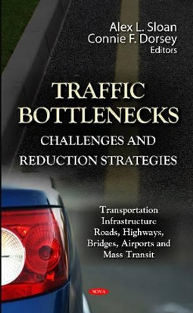 Traffic Bottlenecks: Challenges & Reduction Strategies by Alex L. Sloan 9781620811801