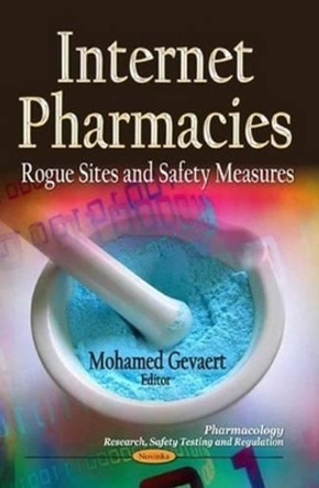 Internet Pharmacies: Rogue Sites & Safety Measures by Mohamed Gevaert 9781628089349