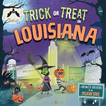 Trick or Treat in Louisiana: A Halloween Adventure in the Pelican State by Eric James 9781492687016