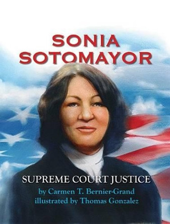 Sonia Sotomayor: Supreme Court Justice by Carmen T. Bernier-Grand 9781477847602