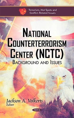 National Counterterrorism Center (NCTC): Background & Issues by Jackson A. Volkerts 9781611223156