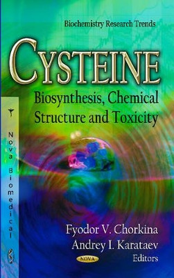Cysteine: Biosynthesis, Chemical Structure & Toxicity by Fyodor V. Chorkina 9781620813867