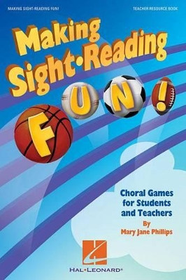 Making Sight Reading Fun!: Choral Games for Students and Teachers by Mary Jane Phillips 9781495057236