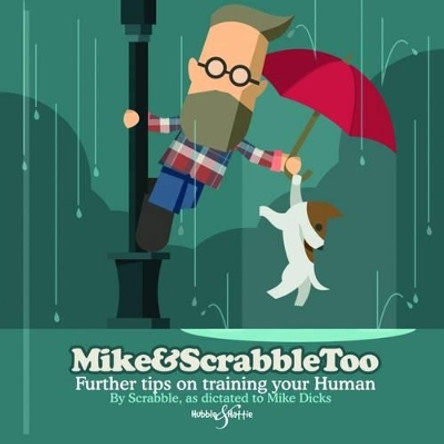 Mike&Scrabbletoo: Further Tips on Training Your Human by Mike Dicks 9781787110601