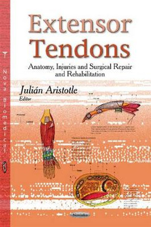 Extensor Tendons: Anatomy, Injuries & Surgical Repair & Rehabilitation by Julian Aristotle 9781631173943