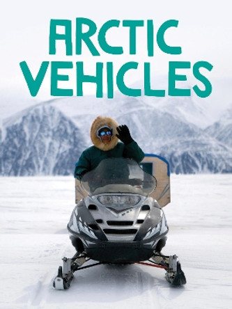 Arctic Vehicles: English Edition by Keriann Kenney 9781774501962