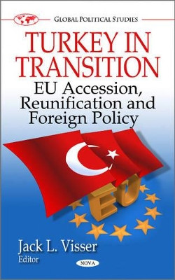 Turkey in Transition: EU Accession, Reunification & Foreign Policy by Jack L. Visser 9781611227611