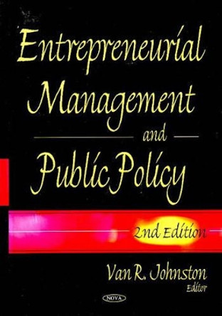 Entrepreneurial Management & Public Policy: 2nd Edition by Van R. Johnston 9781600218866