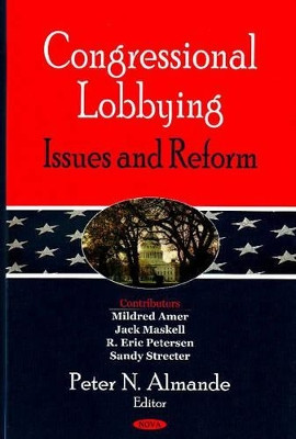 Congressional Lobbying: Issues & Reform by Peter N. Almande 9781600219221