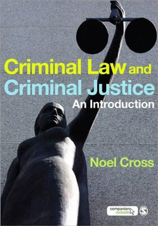 Criminal Law & Criminal Justice: An Introduction by Noel Cross 9781847870872