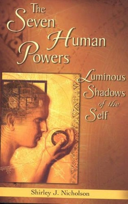 The Seven Human Powers: Luminous Shadows of the Self by Shirley Nicholson 9780835608299