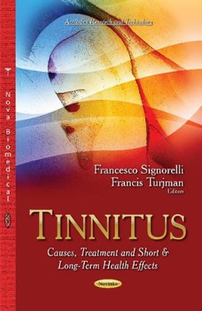 Tinnitus: Causes, Treatment & Short & Long-Term Health Effects by Francesco Signorelli 9781631175565