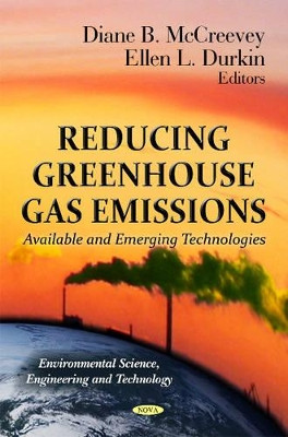 Reducing Greenhouse Gas Emissions: Available & Emerging Technologies by Diane B. McCreevey 9781614707264