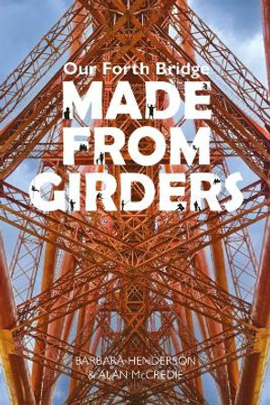 Our Forth Bridge: Made From Girders by Barbara Henderson 9781804251041