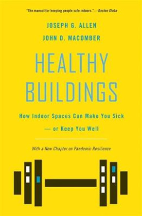 Healthy Buildings: How Indoor Spaces Can Make You Sick-or Keep You Well by Joseph G. Allen