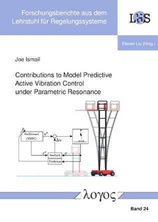 Contributions to Model Predictive Active Vibration Control Under Parametric Resonance by Joe Ismail 9783832556136