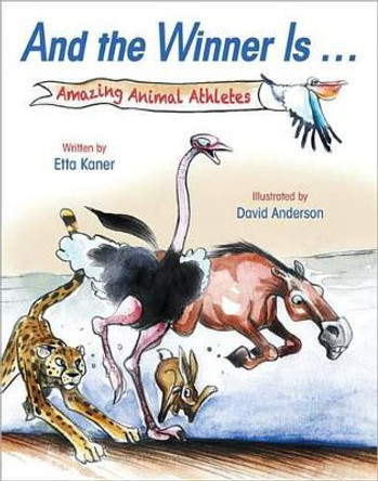 And the Winner Is...: Amazing Animal Athletes by Etta Kaner 9781554539048