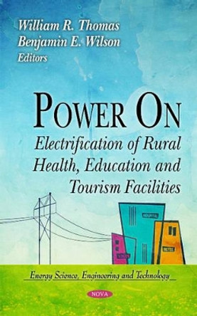 Power On: Electrification of Rural Health, Education & Tourism Facilities by William R. Thomas 9781612092027