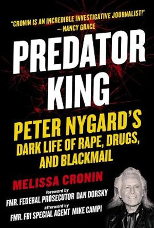 Predator King: Peter Nygard's Dark Life of Rape, Drugs, and Blackmail by Melissa Cronin 9781510762329