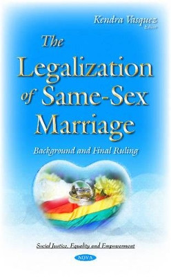 Legalization of Same-Sex Marriage: Background & Final Ruling by Kendra Vasquez 9781634839426