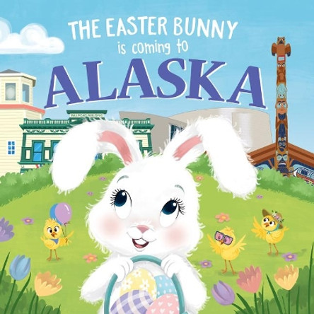 The Easter Bunny is Coming to Alaska by Eric James 9781728201177