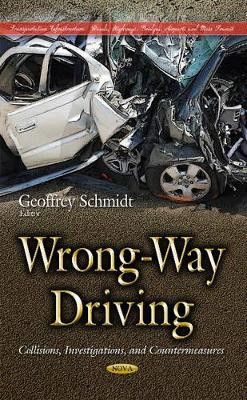 Wrong-Way Driving: Collisions, Investigations, & Countermeasures by Geoffrey M. Schmidt 9781634839822