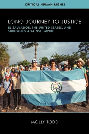 Long Journey to Justice: El Salvador, the United States, and Struggles against Empire by Molly Todd 9780299330644