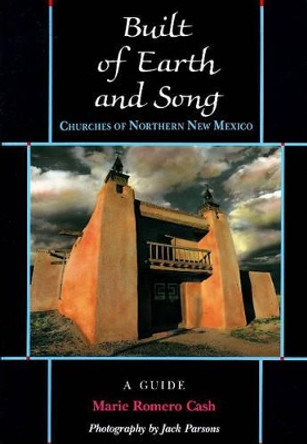 Built of Earth & Song: Churches of Northern New Mexico: A Guide by Marie Romero Cash 9781878610300