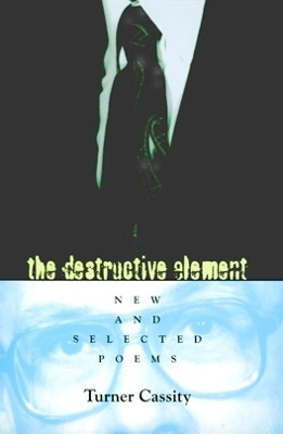 The Destructive Element: New & Selected Poems by Turner Cassity 9780821412213