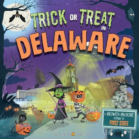 Trick or Treat in Delaware: A Halloween Adventure Through the First State by Eric James 9781492686873