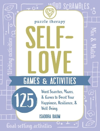 Self-Love Games & Activities: 125+ Word Searches, Mazes, & Games to Boost Your Happiness, Resilience, & Well-Being by Isadora Baum 9781507216248