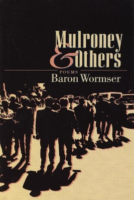 Mulroney & Others: Poems by Baron Wormser 9781889330389