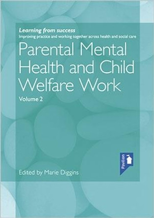 Parental Mental Health and Child Welfare Work Volume 2: 2 by Marie Diggins 9781911028703