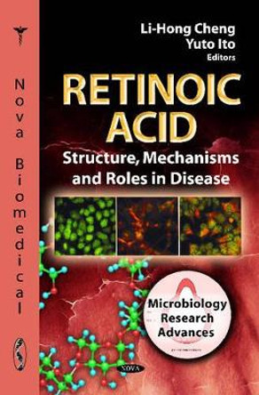 Retinoic Acid: Structure, Mechanisms & Roles in Disease by Li-Hong Cheng 9781621005971