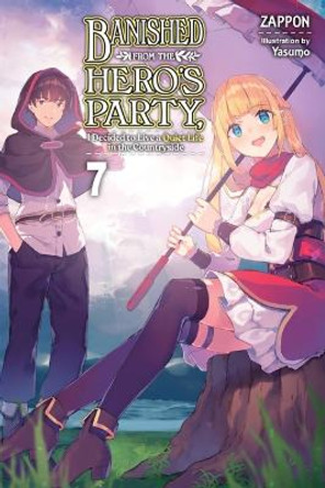 Banished from the Hero's Party, I Decided to Live a Quiet Life in the Countryside, Vol. 7 (Light Novel) by Zappon