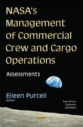 NASA's Management of Commercial Crew & Cargo Operations: Assessments by Eileen Purcell 9781634840651